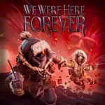 We Were Here Forever
