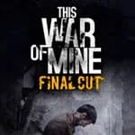 This War of Mine: Final Cut