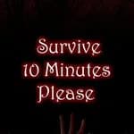 Survive 10 Minutes Please