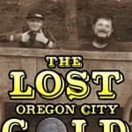 The Lost Oregon City Gold