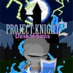 PROJECT : KNIGHT 2 Dusk of Souls