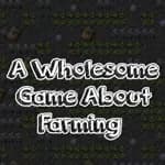 A Wholesome Game About Farming