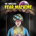 The Fabulous Fear Machine