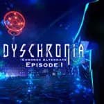 DYSCHRONIA: Chronos Alternate Episode I