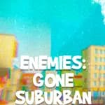 ENEMIES: GONE SUBURBAN