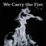We Carry the Fire