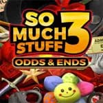 So Much Stuff 3: Odds & Ends