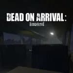 Dead on Arrival: Remastered