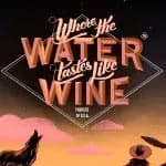 Where The Water Tastes Like Wine