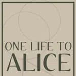 One Life To Alice