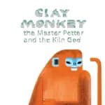 Clay Monkey: The Master Potter and The Kiln God