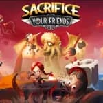 Sacrifice Your Friends