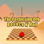 The Perplexing Orb: Bounce N' Roll