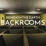 Beneath The Earth - Backrooms