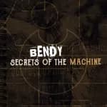 Bendy: Secrets of the Machine