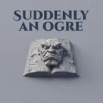 Suddenly an Ogre