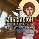 Synaxarion Christian Stories: Holy Martyr Neophytos