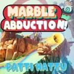 Marble Abduction! Patti Hattu