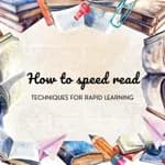 How to speed read: Techniques for rapid learning