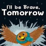 I'll be Brave, Tomorrow