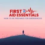 First aid essentials: How to be prepared for emergencies
