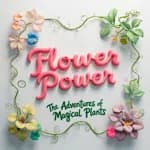 Flower Power: The Adventures of Magical Plants