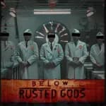 Below, Rusted Gods