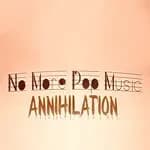 No More Pop Music - Annihilation