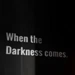 When the Darkness comes