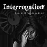Interrogation: You will be deceived