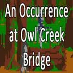 An Occurrence at Owl Creek Bridge