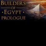 Builders of Egypt: Prologue