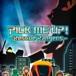 PICK ME UP! - Rescue Rangers -