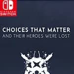 Choices That Matter: And Their Heroes Were Lost