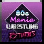 80s Mania Wrestling Returns