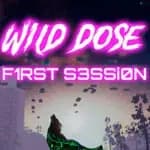 Wild Dose: First Session