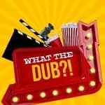 What The Dub?!