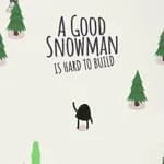 A Good Snowman Is Hard To Build